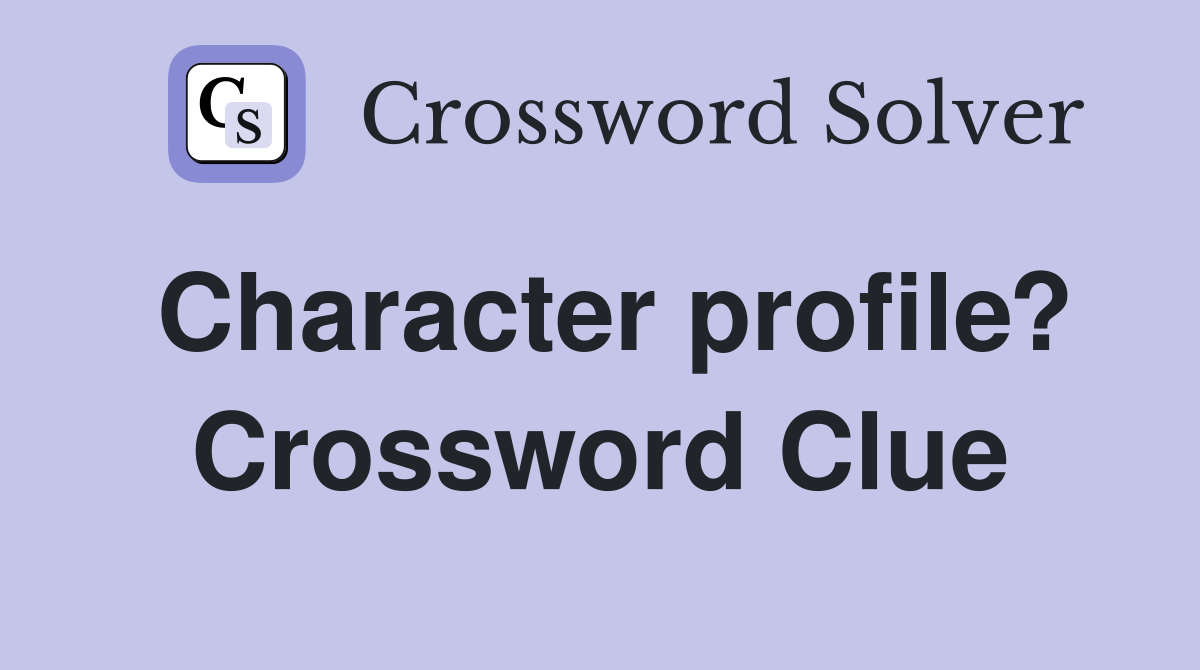 Character profile? Crossword Clue Answers Crossword Solver